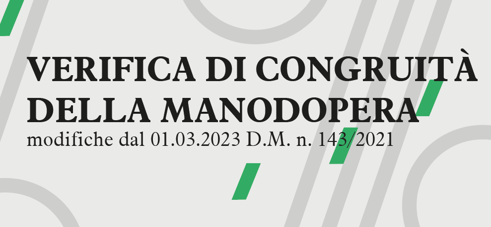 Verifica di congruità della manodopera: modifiche dal 01.03.2023 D.M. n. 143/2021